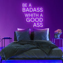 Be A Badass with a Good Ass NEON LED Light Wall Sign