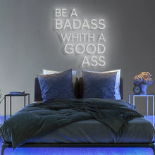 Be A Badass with a Good Ass NEON LED Light Wall Sign