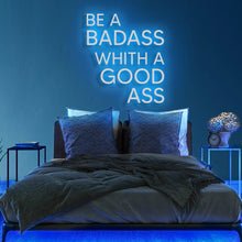 Be A Badass with a Good Ass NEON LED Light Wall Sign