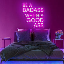 Be A Badass with a Good Ass NEON LED Light Wall Sign