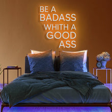 Be A Badass with a Good Ass NEON LED Light Wall Sign