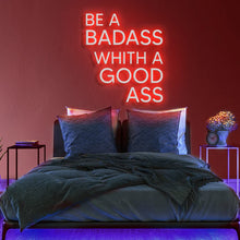 Be A Badass with a Good Ass NEON LED Light Wall Sign