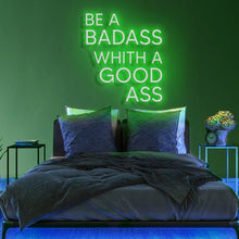 Be A Badass with a Good Ass NEON LED Light Wall Sign