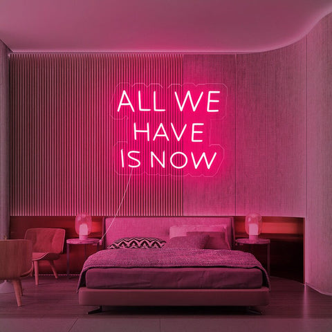 All We Have is Now NEON LED Lights Wall Sign