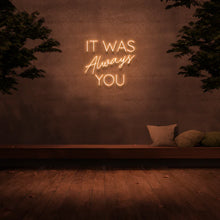 It Was Always You NEON LED Light Wall Sign