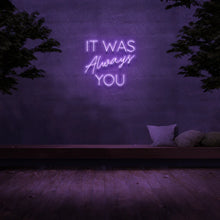 It Was Always You NEON LED Light Wall Sign