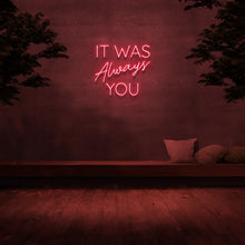 It Was Always You NEON LED Light Wall Sign