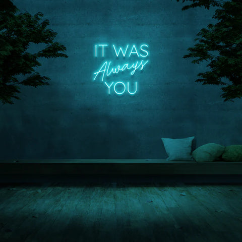 It Was Always You NEON LED Light Wall Sign