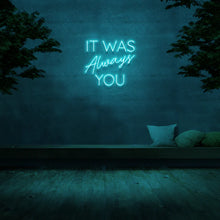 It Was Always You NEON LED Light Wall Sign